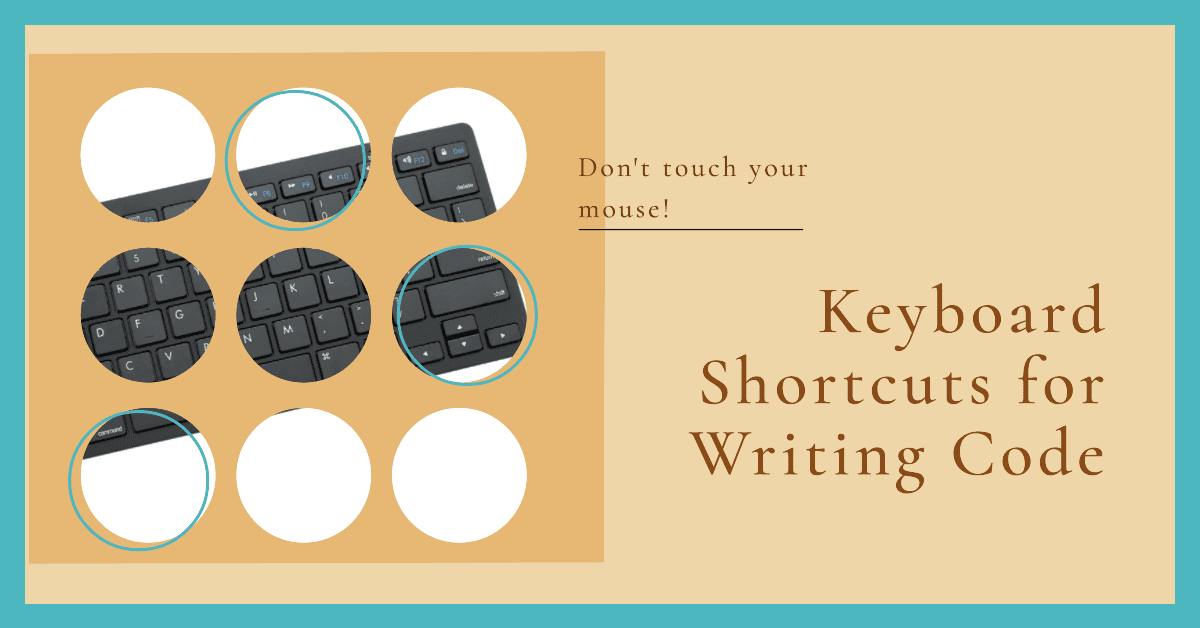 Keyboard shortcuts which will make sure you don't have to touch your mouse while writing code